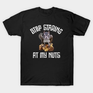 Stop Staring at my Nuts - funny Squirrel T-Shirt